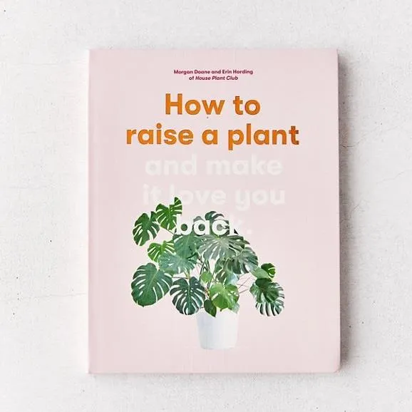 How to Raise a Plant: and Make It Love You Back
